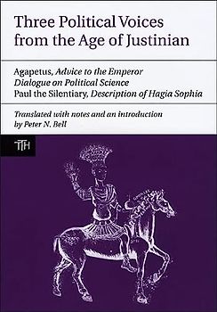 Three Political Voices from the Age of Justinian: Agapetus - Advice to the Emperor, Dialogue on Political Science, Paul the Silentiary - Description ... Texts for Historians, 52, Band 52)
