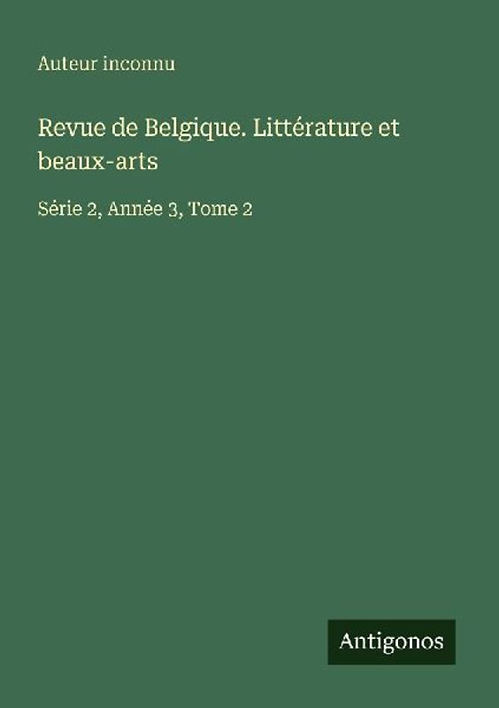 Revue de Belgique. Littérature et beaux-arts