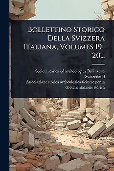 Bollettino Storico Della Svizzera Italiana, Volumes 19-20...
