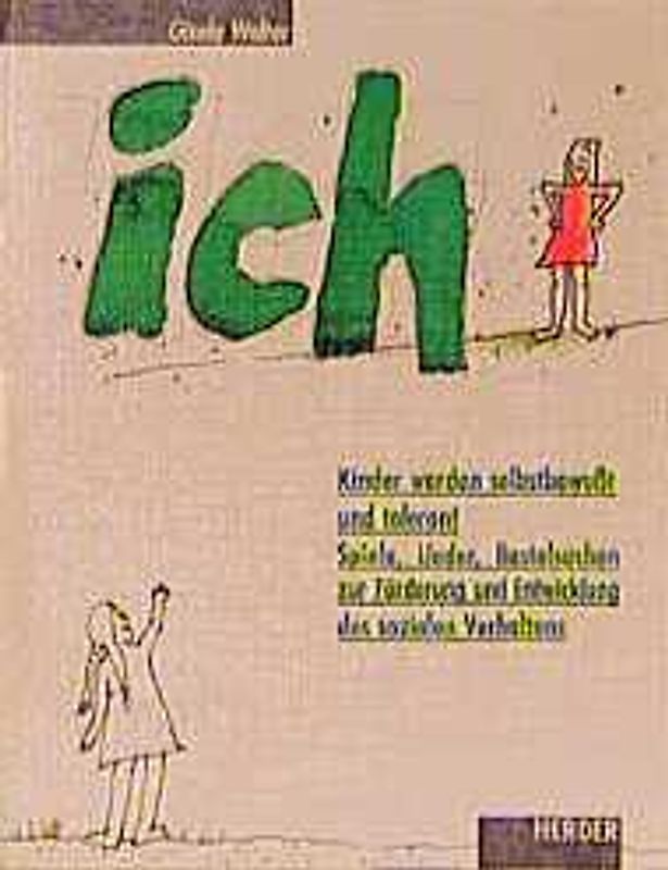 Ich. Kinder werden selbstbewusst und tolerant. Spiele, Lieder, Bastelsachen zur Förderung und Entwicklung des sozialen Verhaltens