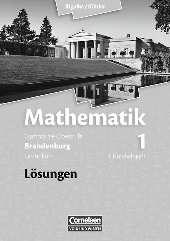 Bigalke/Köhler: Mathematik - Brandenburg - Bisherige Ausgabe / Band 1: 1. Kurshalbjahr/Grundkurs - Qualifikationsphase - Lösungen zum Schülerbuch