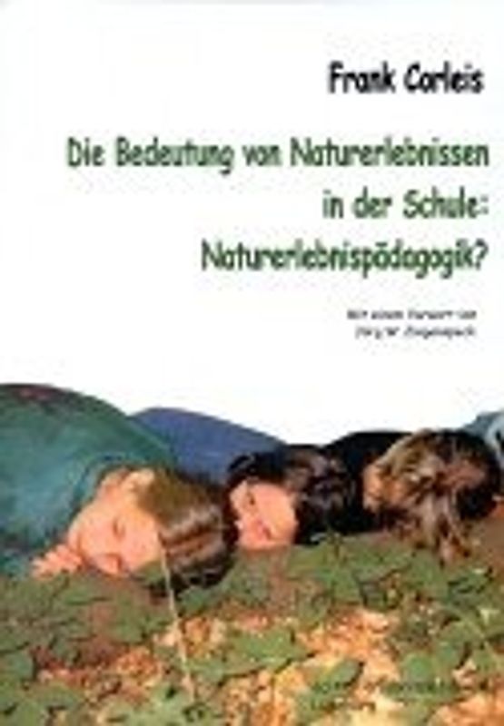 Die Bedeutung von Naturerlebnissen in der Schule: Naturerlebnispädagogik?