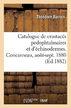 Catalogue de crustacés podophtalmaires et d'échinodermes recueillis à Concarneau, août-sept. 1880