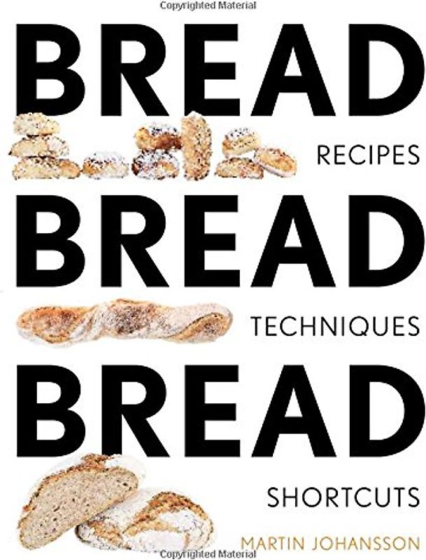 Bread Bread Bread: Recipes, Advice & Shortcuts: Recipes, Tips, and Shortcuts