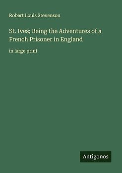 St. Ives; Being the Adventures of a French Prisoner in England