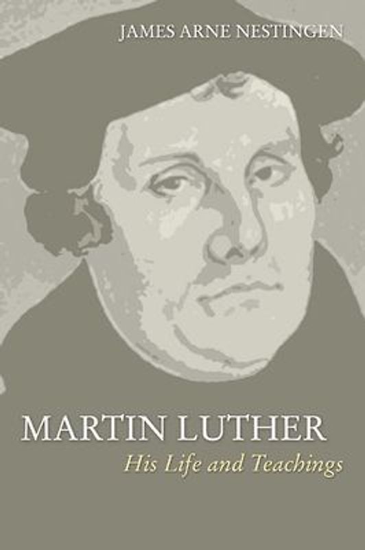 Martin Luther: His Life and Teachings