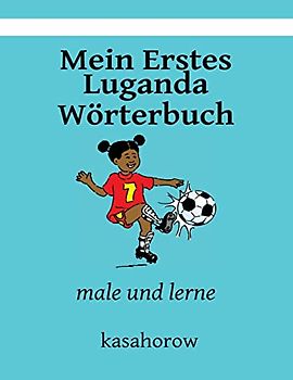 Mein Erstes Luganda Wörterbuch: male und lerne (kasahorow Deutsch Luganda)