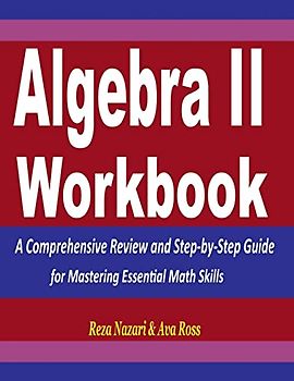 Algebra 2 Workbook: A Comprehensive Review and Step-by-Step Guide for Mastering Essential Math Skills