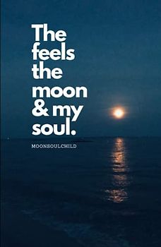 The Feels The Moon and My Soul