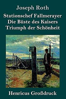 Stationschef Fallmerayer / Die Büste des Kaisers / Triumph der Schönheit (Großdruck): Drei Novellen