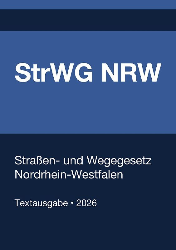 StrWG NRW - Straßen- und Wegegesetz Nordrhein-Westfalen 2026