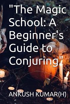 "The Magic School: A Beginner's Guide to Conjuring"