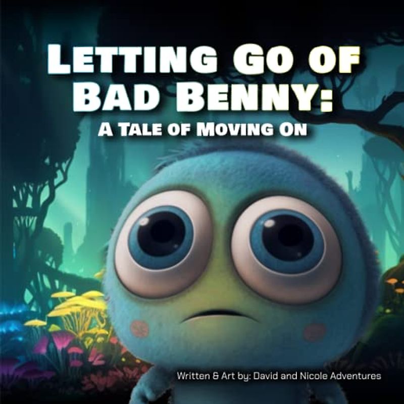 Letting Go of Bad Benny: A Tale of Moving On (Collection of short, fictional stories designed to introduce readers to the complex world of psychology.)