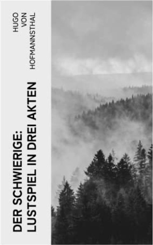 Der Schwierige: Lustspiel in drei Akten