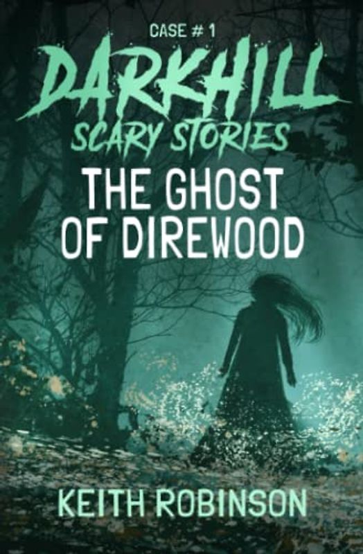 The Ghost of Direwood (Darkhill Scary Stories, Band 1)
