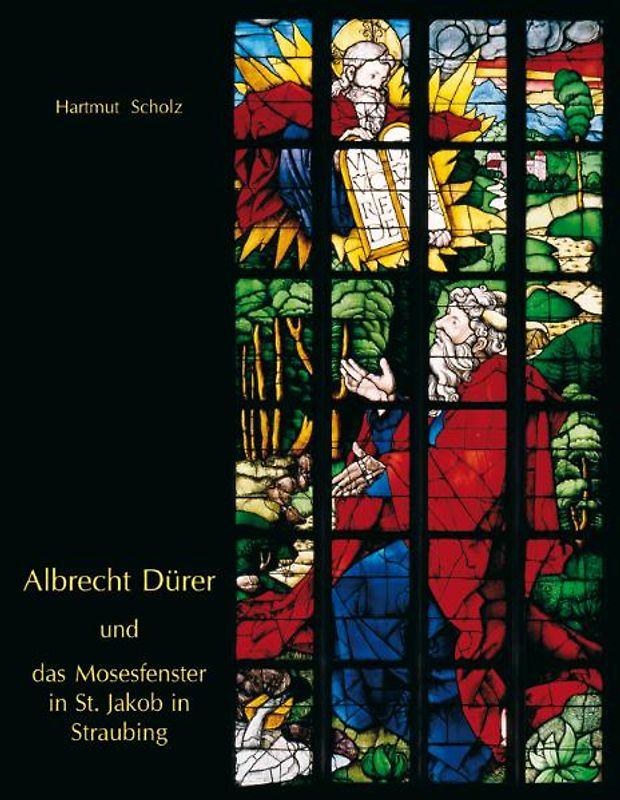 Albrecht Dürer und das Mosesfenster in St. Jakob in Straubing