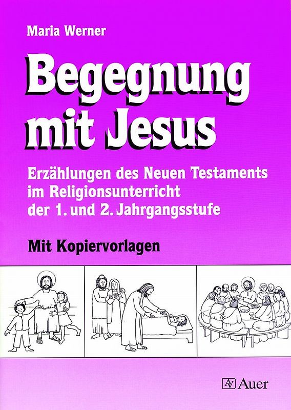 Begegnung mit Jesus, Klasse 1/2. Erzählungen des Neuen Testaments im Religionsunterricht I Mit Kopiervorlagen