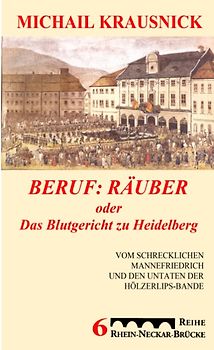 Beruf: Räuber, oder: Das Blutgericht zu Heidelberg