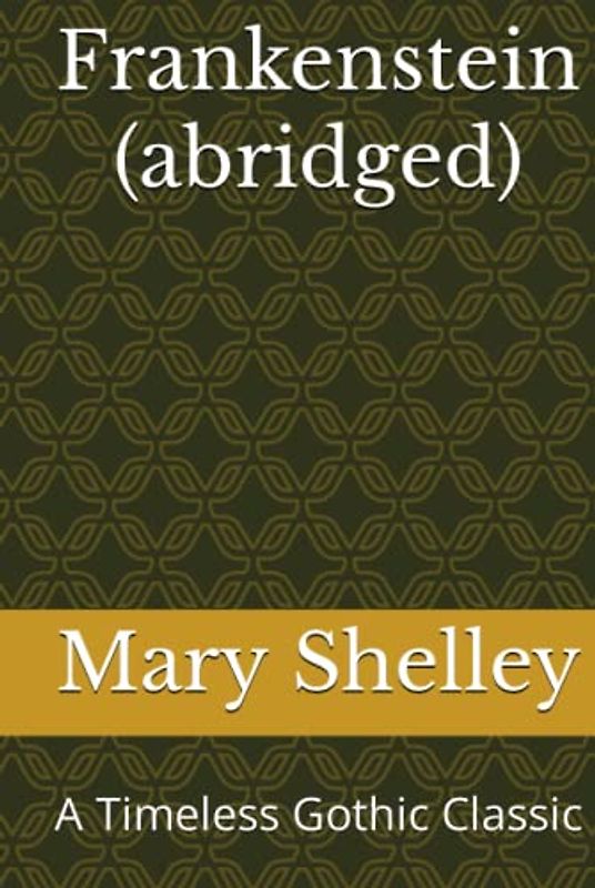 Frankenstein (abridged): A Timeless Gothic Classic