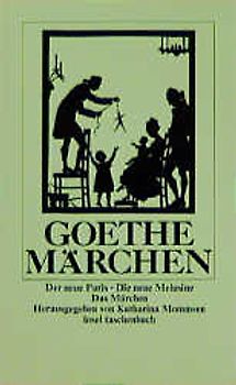 Goethes Märchen. Der neue Paris. Die neue Melusine. Das Märchen