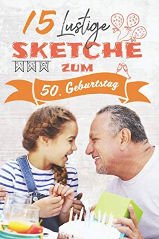 15 Lustige Sketche zum 50. Geburtstag: Einzigartige und humorvolle Sketche zur Geburtstagsfeier