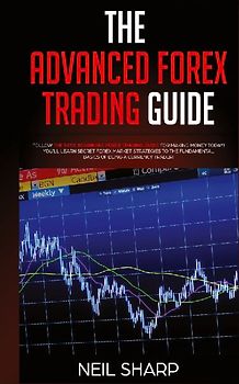The Advanced Forex Trading Guide