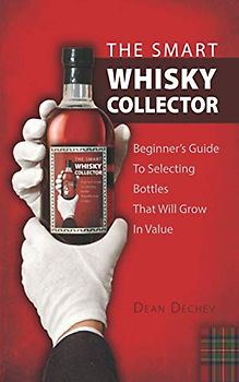 THE SMART WHISKY COLLECTOR: Beginner's guide to selecting bottles that will grow in value