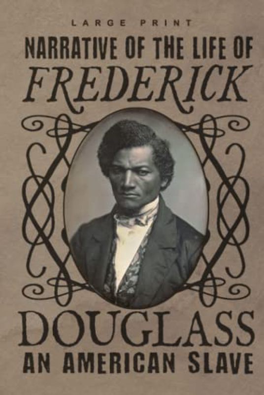 Narrative of the Life of Frederick Douglass (Large Print Edition): an American Slave