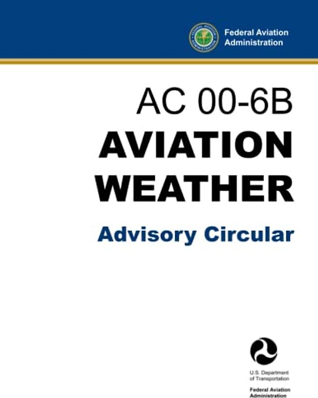 AC 00-6B Aviation Weather Advisory Circular: FAA Flight Training Handbook (Color Print)