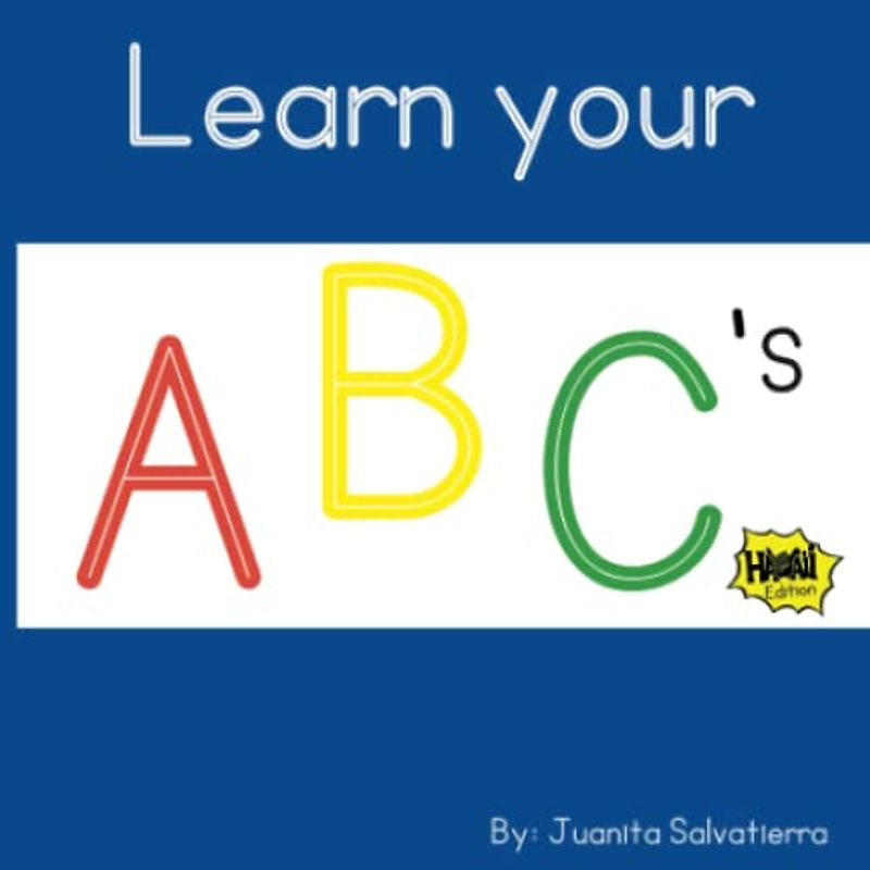 Learn Your ABC's Hawaii Edition: A Fun and Educational Hawaii Inspired Alphabet Book Featuring Modern Words and Items - Perfect for Keiki Learning Hawaii Culture