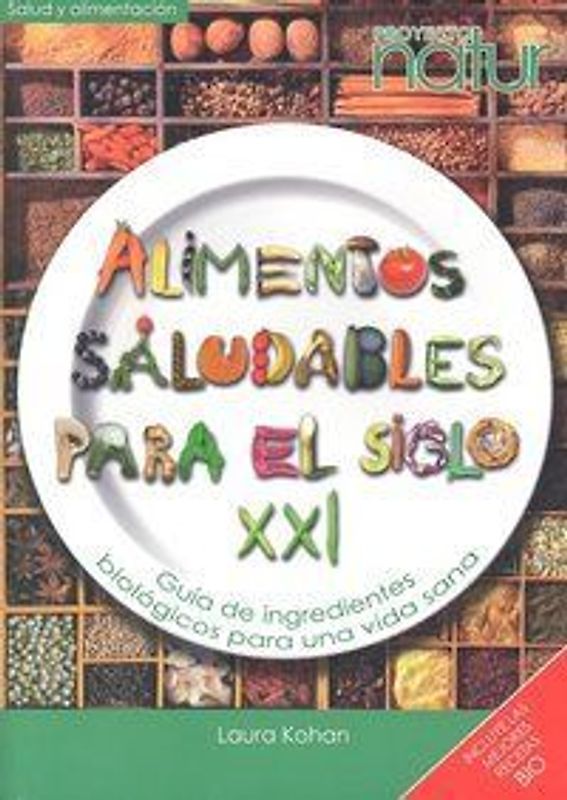 Alimentos saludables para el siglo XXI : guía de ingredientes biológicos para una vida sana