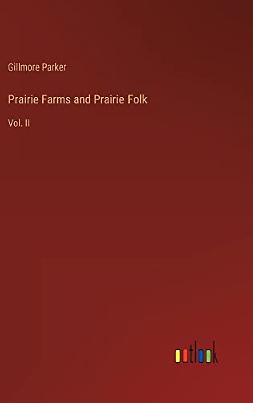 Prairie Farms and Prairie Folk: Vol. II