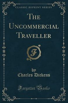 The Uncommercial Traveller (Classic Reprint)