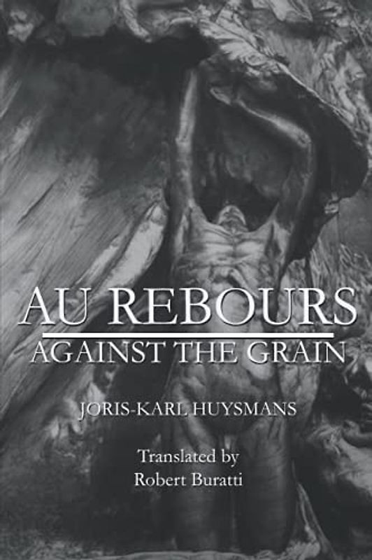 AU REBOURS: AGAINST THE GRAIN