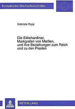 Die Ekkehardiner, Markgrafen von Meißen, und ihre Beziehungen zum Reich und zu den Piasten