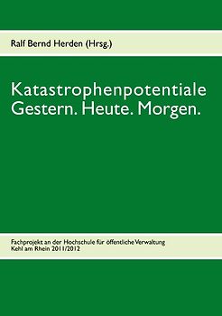 Katastrophenpotentiale - Gestern. Heute. Morgen.