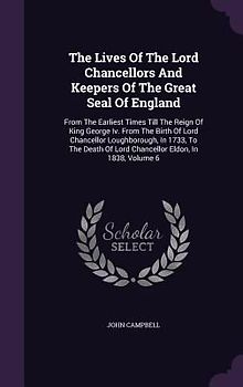 The Lives Of The Lord Chancellors And Keepers Of The Great Seal Of England