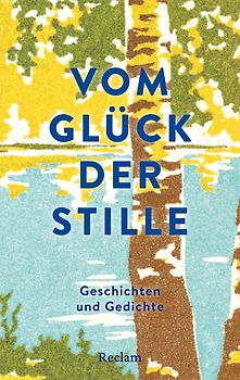 Vom Glück der Stille. Gedichte, Geschichten und Gemälde zum Innehalten