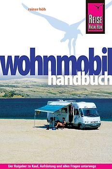 Reise Know-How: Wohnmobil-Handbuch. Anschaffung, Ausstattung, Technik, Reisevorbereitung, Tipps für unterwegs.