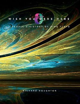 Wish You Were Here - A People's History of Pink Floyd
