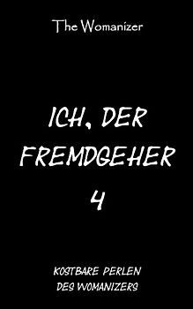 Ich, der Fremdgeher 4