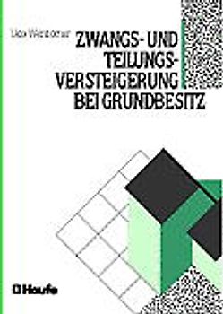 Zwangs- und Teilungsversteigerung bei Grundbesitz. Ein Ratgeber mit Praxistips und Erfolgsstrategien
