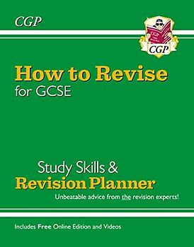 How to Revise for GCSE: Study Skills & Planner - from CGP, the Revision Experts (inc Online Edition): perfect for the 2022 and 2023 exams