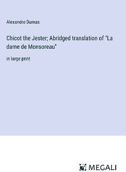 Chicot the Jester; Abridged translation of "La dame de Monsoreau"