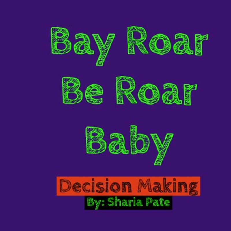 Bay Roar Be Roar Baby: Decision Making