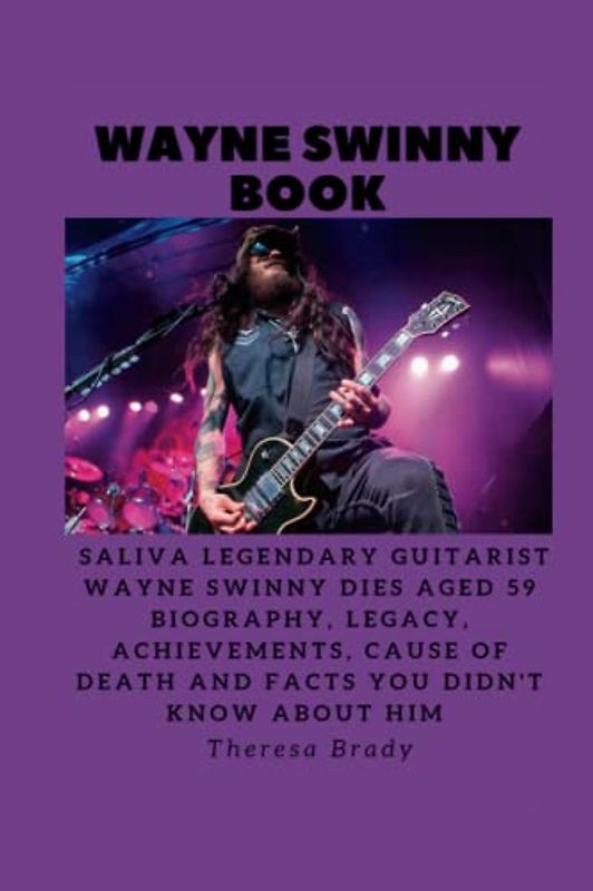 WAYNE SWINNY BOOK: Saliva Legendary Guitarist Wayne Swinny dies aged 59 Biography, Legacy, Achievements, Cause Of Death and Facts You Didn't know About Him