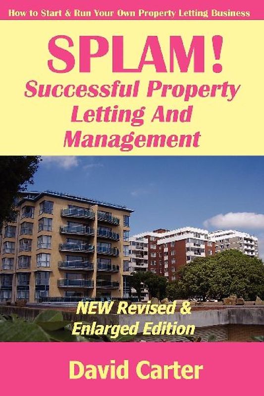 SPLAM! Successful Property Letting And Management - NEW Revised & Enlarged Edition