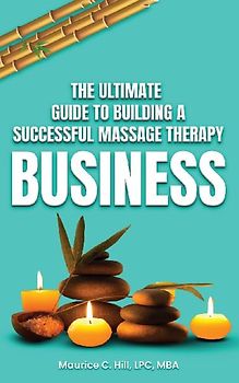 The Ultimate Guide to Building a Successful Massage Therapy Business