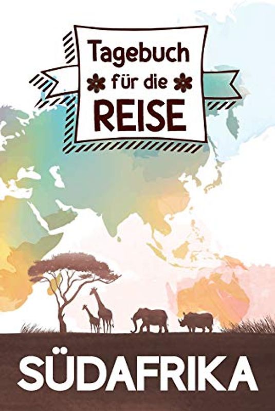 Südafrika - Tagebuch für die Reise: Reisejournal zum Selberschreiben, als eigenes Urlaubstagebuch oder Geschenk für Reisende nach Südafrika