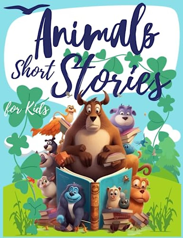 Amazing Animal Short Stories for Kids: The perfect bedtime companion for young readers